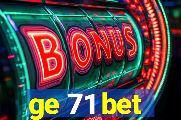 ge 71 bet